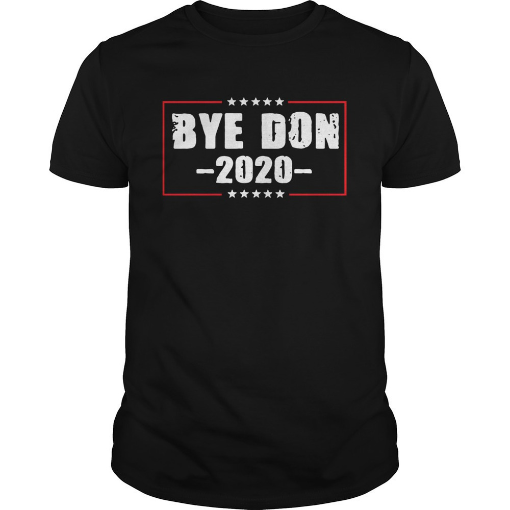 Bye Don Anti Trump Joe Biden 2020 Funny Vote Biden Shirt